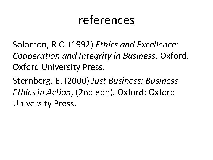 references Solomon, R. C. (1992) Ethics and Excellence: Cooperation and Integrity in Business. Oxford: