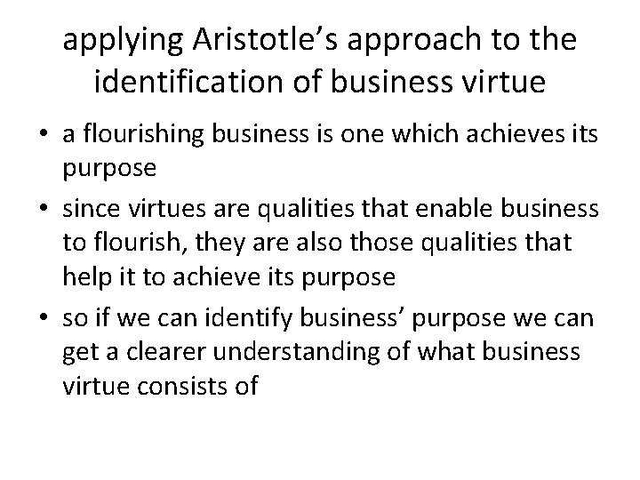 applying Aristotle’s approach to the identification of business virtue • a flourishing business is