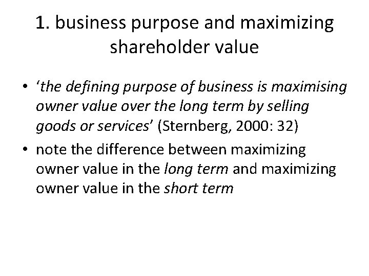 1. business purpose and maximizing shareholder value • ‘the defining purpose of business is