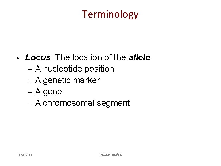 Terminology • Locus: The location of the allele – A nucleotide position. – A