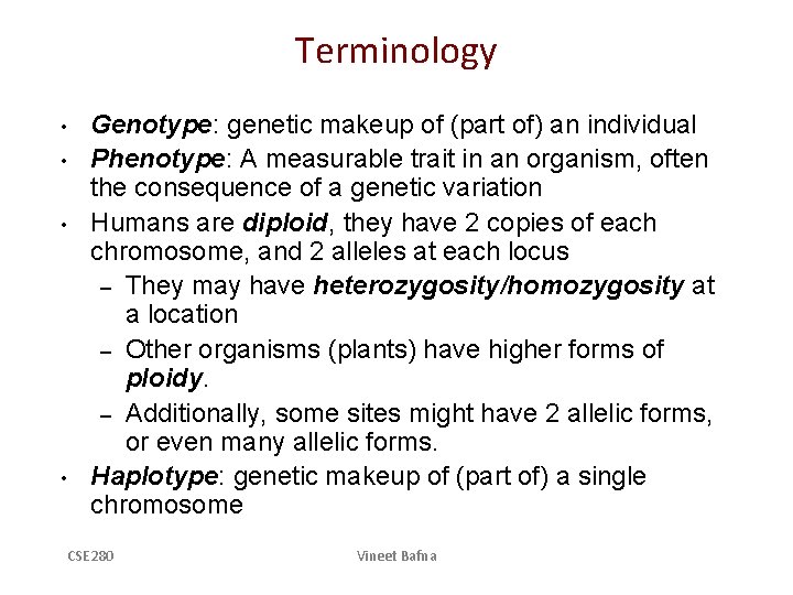 Terminology • • Genotype: genetic makeup of (part of) an individual Phenotype: A measurable