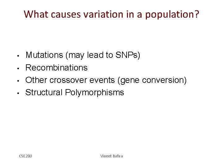 What causes variation in a population? • • Mutations (may lead to SNPs) Recombinations