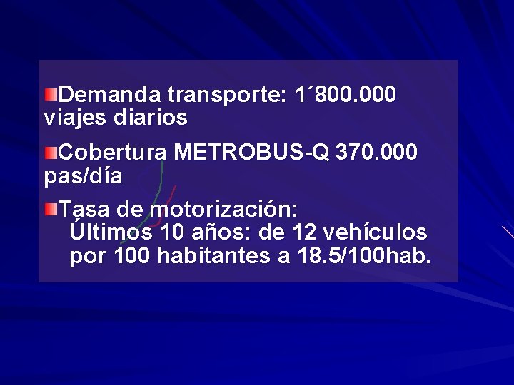 Demanda transporte: 1´ 800. 000 viajes diarios Cobertura METROBUS-Q 370. 000 pas/día Tasa de