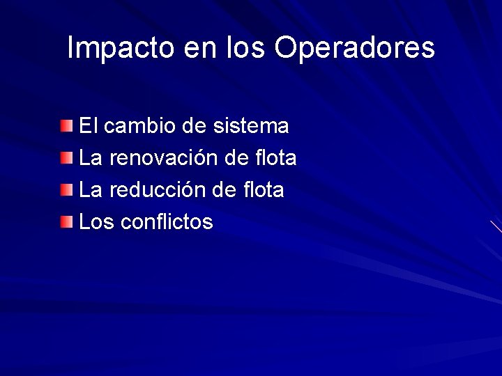 Impacto en los Operadores El cambio de sistema La renovación de flota La reducción