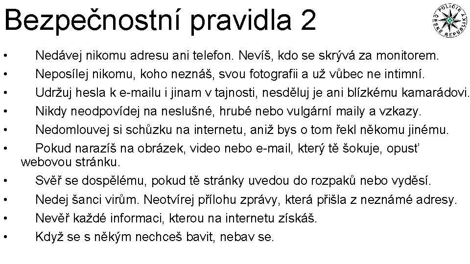 Bezpečnostní pravidla 2 • • • Nedávej nikomu adresu ani telefon. Nevíš, kdo se