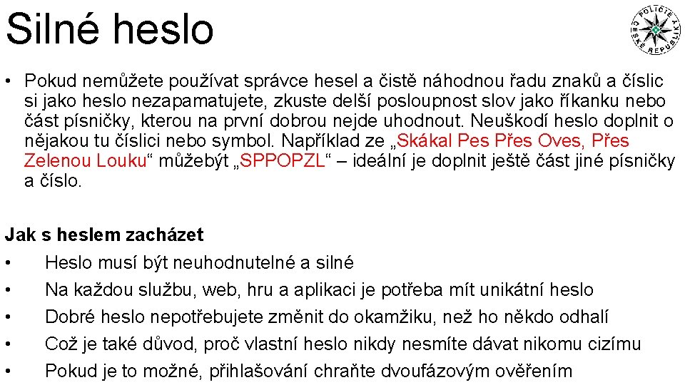 Silné heslo • Pokud nemůžete používat správce hesel a čistě náhodnou řadu znaků a