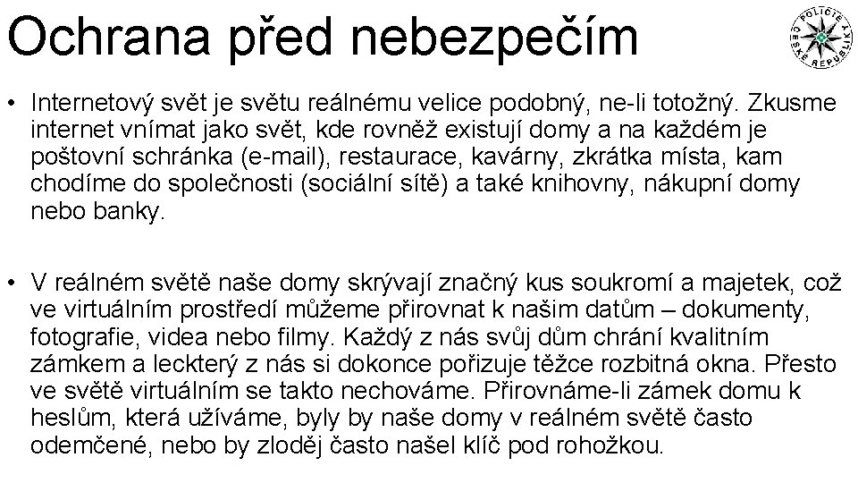 Ochrana před nebezpečím • Internetový svět je světu reálnému velice podobný, ne-li totožný. Zkusme