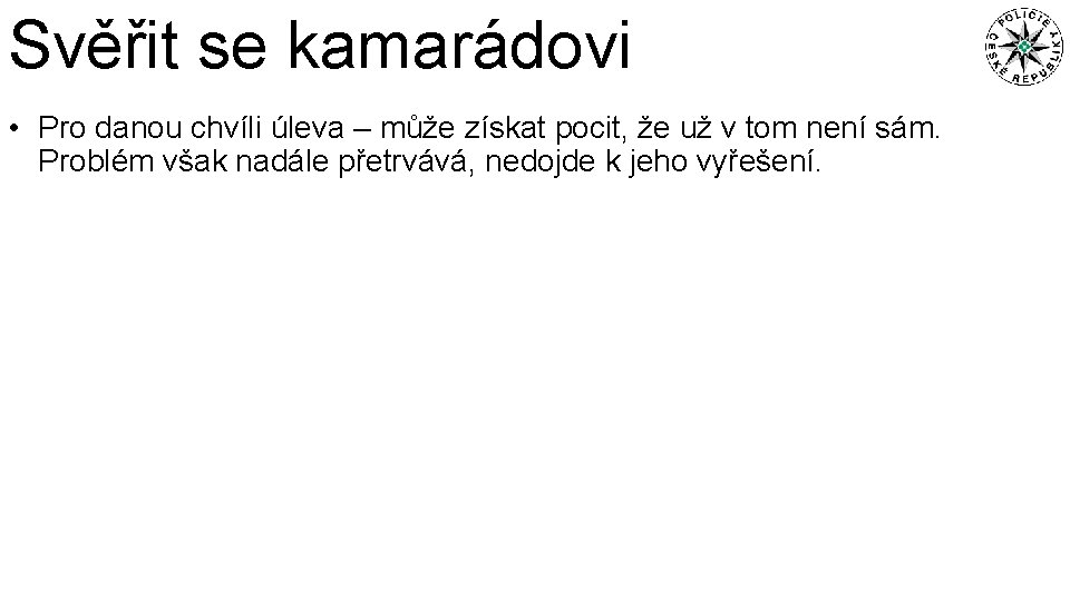 Svěřit se kamarádovi • Pro danou chvíli úleva – může získat pocit, že už