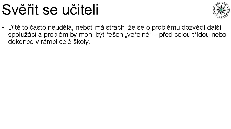 Svěřit se učiteli • Dítě to často neudělá, neboť má strach, že se o