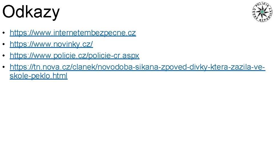 Odkazy • • https: //www. internetembezpecne. cz https: //www. novinky. cz/ https: //www. policie.