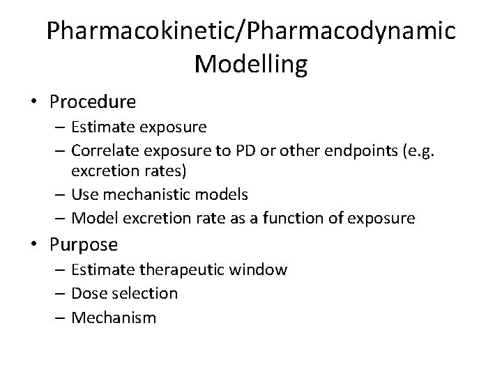 Pharmacokinetic/Pharmacodynamic Modelling • Procedure – Estimate exposure – Correlate exposure to PD or other