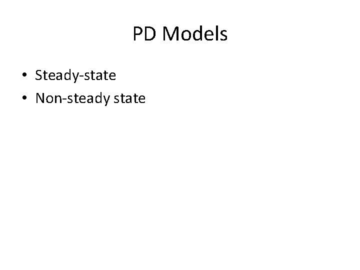PD Models • Steady-state • Non-steady state 