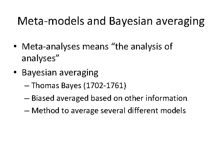 Meta-models and Bayesian averaging • Meta-analyses means “the analysis of analyses” • Bayesian averaging