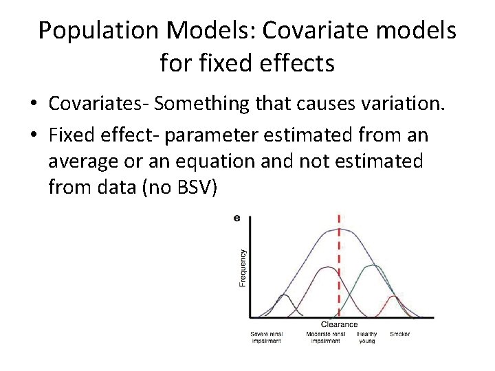 Population Models: Covariate models for fixed effects • Covariates- Something that causes variation. •