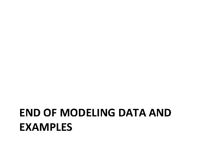 END OF MODELING DATA AND EXAMPLES 