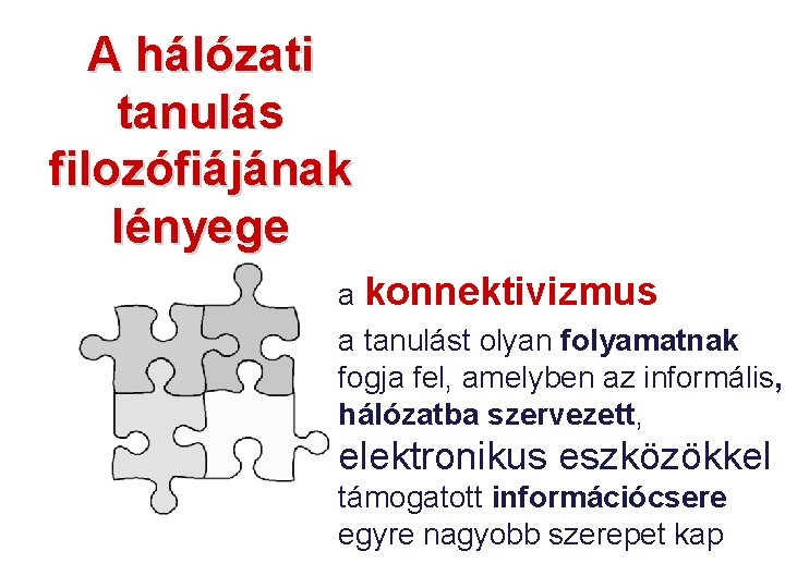 A hálózati tanulás filozófiájának lényege a konnektivizmus a tanulást olyan folyamatnak fogja fel, amelyben