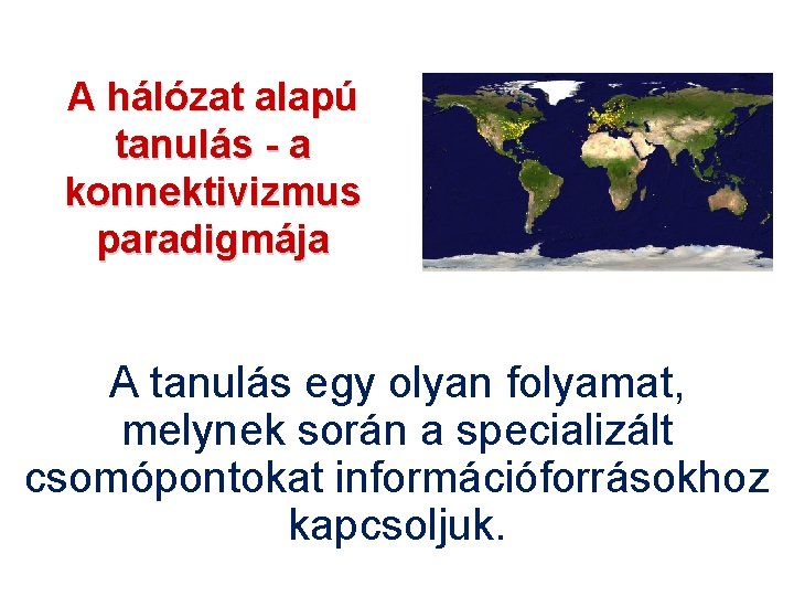 A hálózat alapú tanulás - a konnektivizmus paradigmája A tanulás egy olyan folyamat, melynek