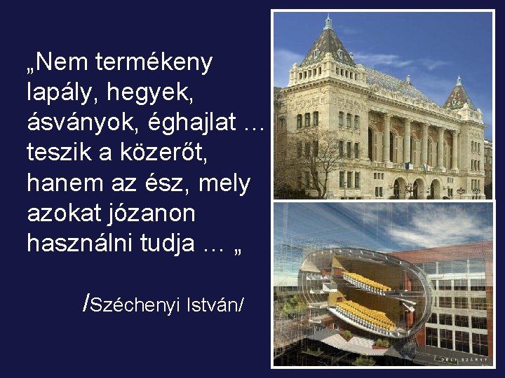 „Nem termékeny lapály, hegyek, ásványok, éghajlat … teszik a közerőt, hanem az ész, mely