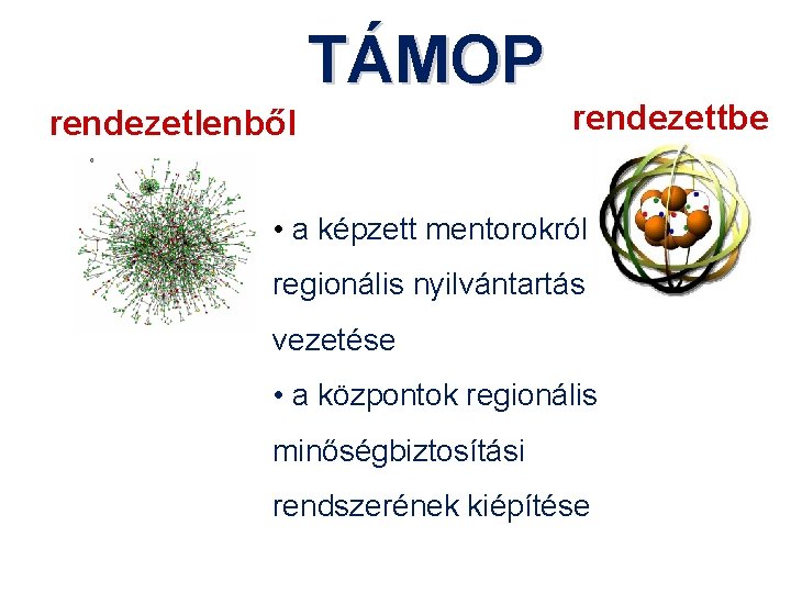 TÁMOP rendezetlenből rendezettbe • a képzett mentorokról regionális nyilvántartás vezetése • a központok regionális