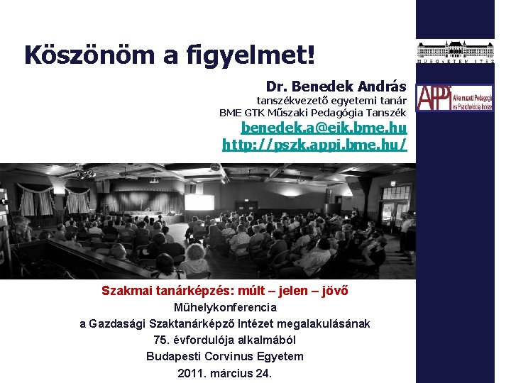 Köszönöm a figyelmet! Dr. Benedek András tanszékvezető egyetemi tanár BME GTK Műszaki Pedagógia Tanszék