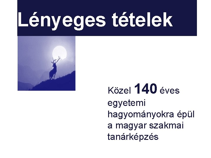 Lényeges tételek Közel 140 éves egyetemi hagyományokra épül a magyar szakmai tanárképzés 