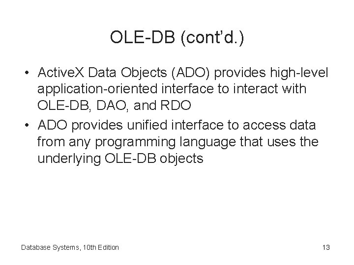 OLE-DB (cont’d. ) • Active. X Data Objects (ADO) provides high-level application-oriented interface to