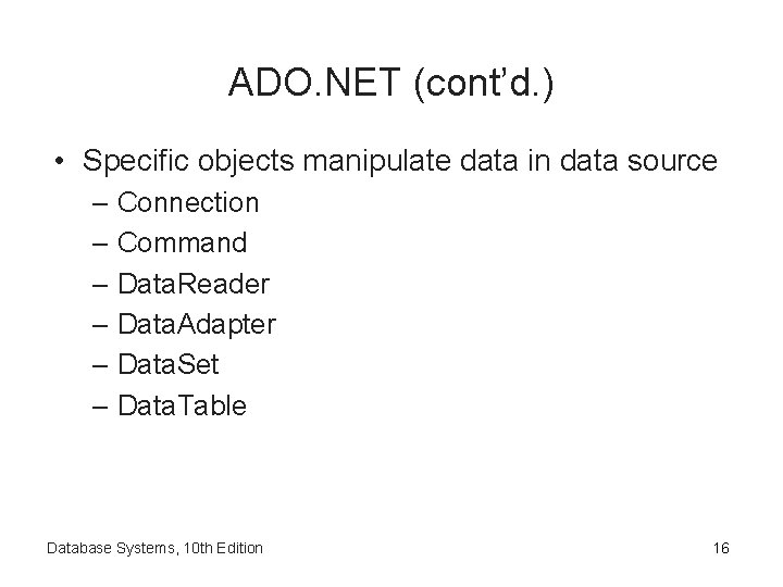 ADO. NET (cont’d. ) • Specific objects manipulate data in data source – Connection