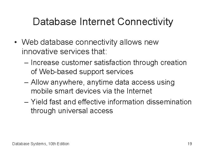 Database Internet Connectivity • Web database connectivity allows new innovative services that: – Increase