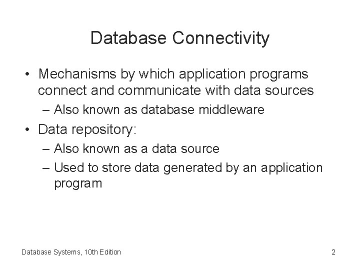 Database Connectivity • Mechanisms by which application programs connect and communicate with data sources