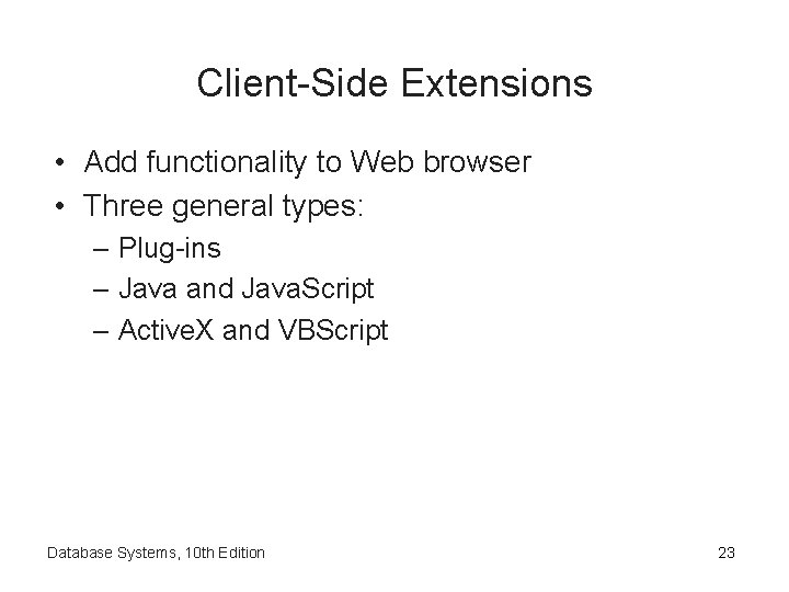 Client-Side Extensions • Add functionality to Web browser • Three general types: – Plug-ins