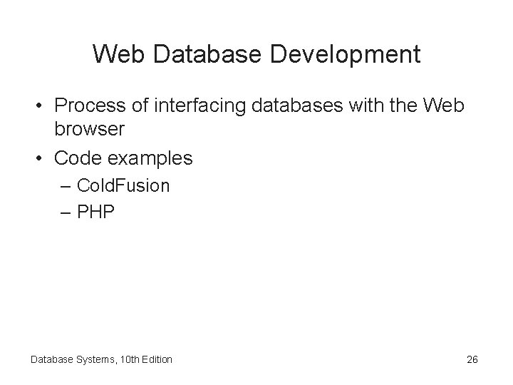 Web Database Development • Process of interfacing databases with the Web browser • Code