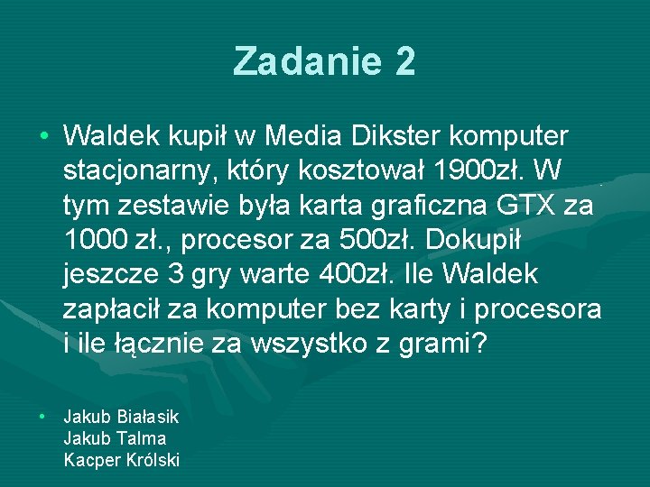 Zadanie 2 • Waldek kupił w Media Dikster komputer stacjonarny, który kosztował 1900 zł.