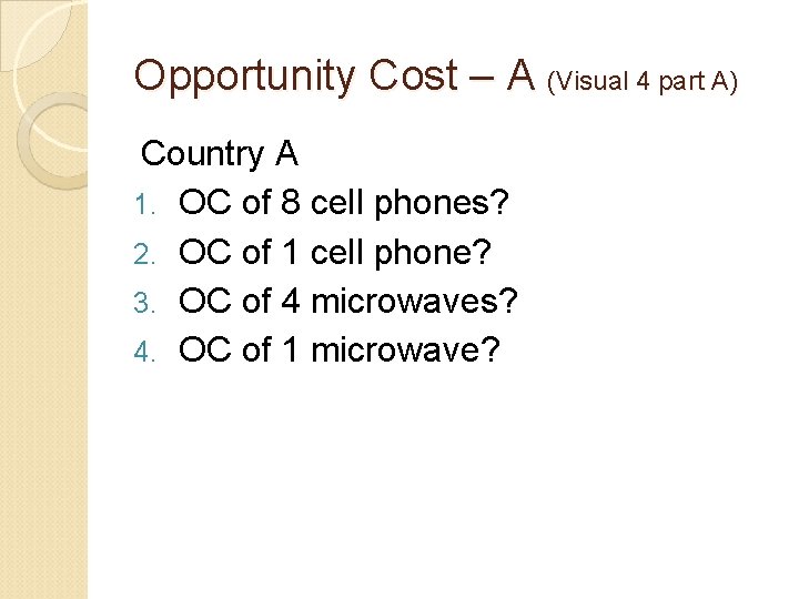 Opportunity Cost – A (Visual 4 part A) Country A 1. OC of 8