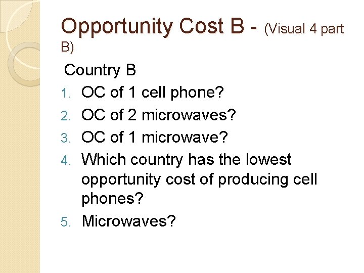 Opportunity Cost B - (Visual 4 part B) Country B 1. OC of 1