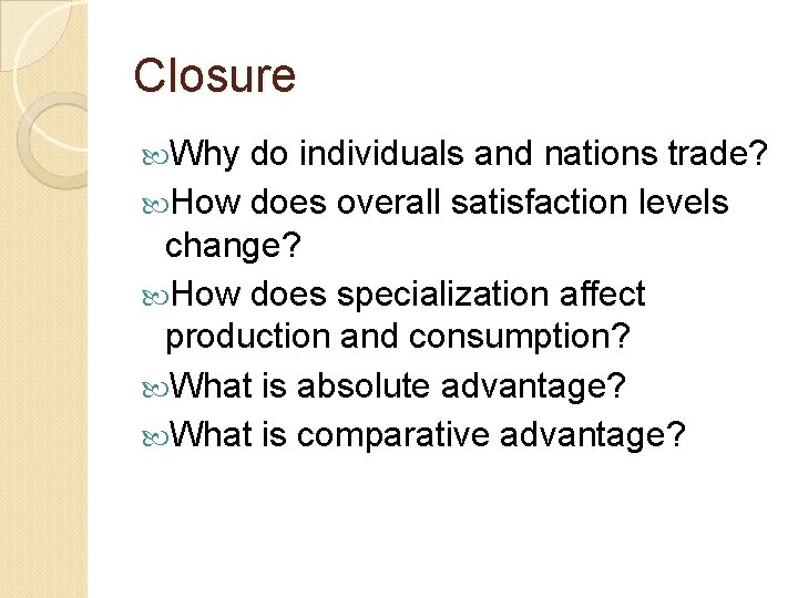 Closure Why do individuals and nations trade? How does overall satisfaction levels change? How