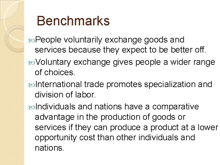 Benchmarks People voluntarily exchange goods and services because they expect to be better off.