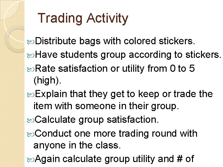 Trading Activity Distribute bags with colored stickers. Have students group according to stickers. Rate