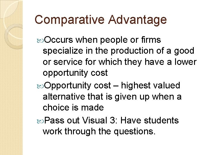 Comparative Advantage Occurs when people or firms specialize in the production of a good