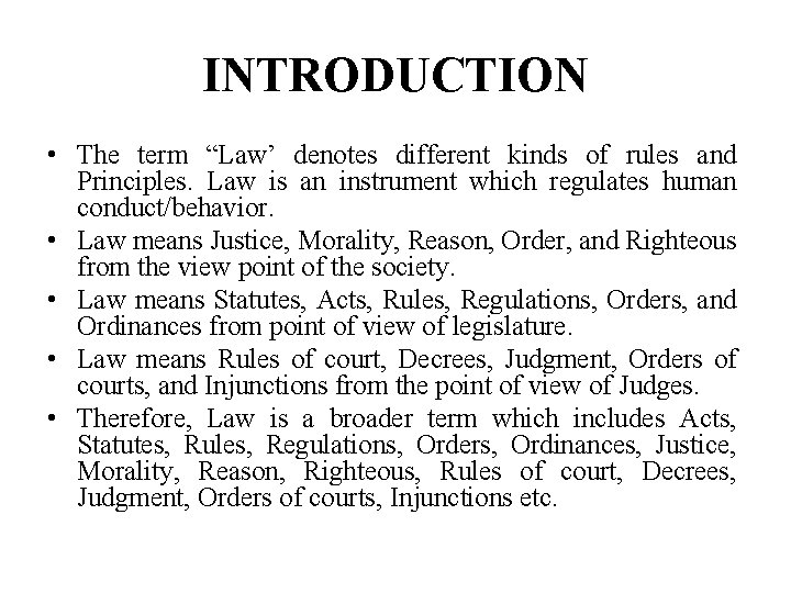 INTRODUCTION • The term “Law’ denotes different kinds of rules and Principles. Law is