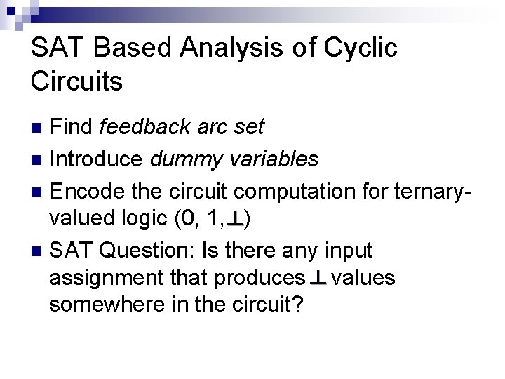 SAT Based Analysis of Cyclic Circuits Find feedback arc set n Introduce dummy variables