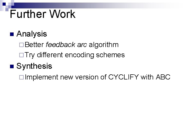 Further Work n Analysis ¨ Better feedback arc algorithm ¨ Try different encoding schemes