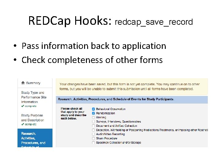 REDCap Hooks: redcap_save_record • Pass information back to application • Check completeness of other REDCap Hooks: redcap_save_record • Pass information back to application • Check completeness of other