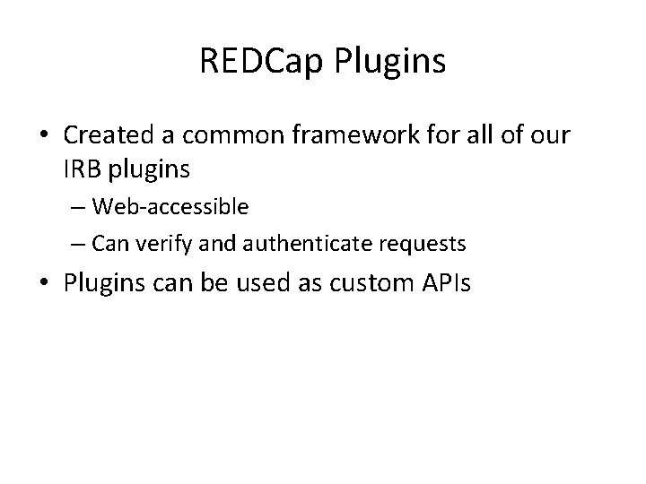 REDCap Plugins • Created a common framework for all of our IRB plugins – REDCap Plugins • Created a common framework for all of our IRB plugins –