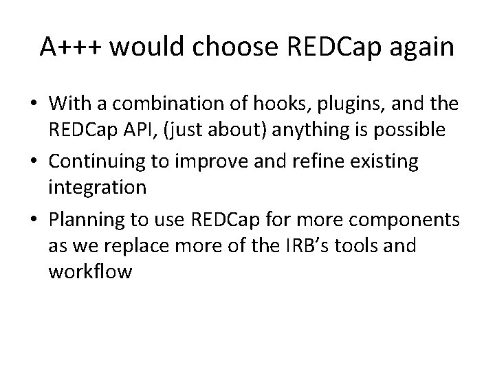 A+++ would choose REDCap again • With a combination of hooks, plugins, and the A+++ would choose REDCap again • With a combination of hooks, plugins, and the