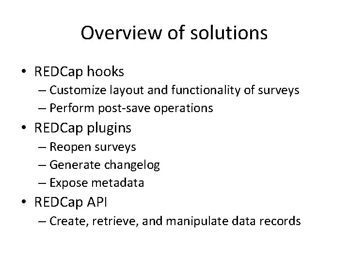 Overview of solutions • REDCap hooks – Customize layout and functionality of surveys – Overview of solutions • REDCap hooks – Customize layout and functionality of surveys –
