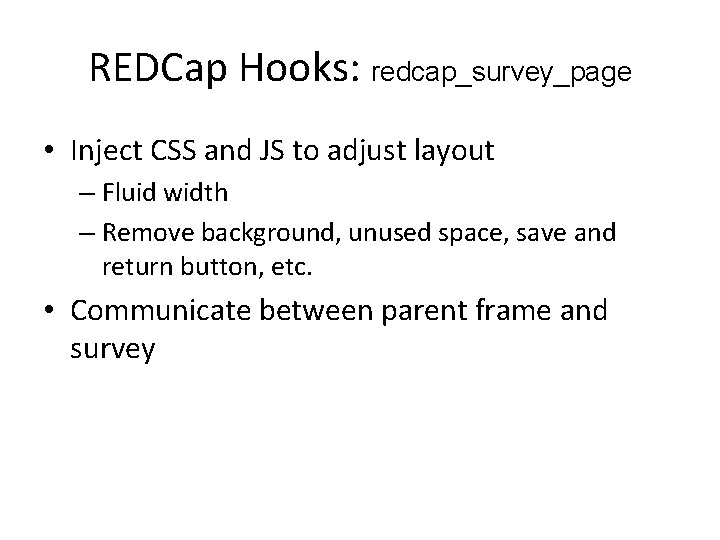 REDCap Hooks: redcap_survey_page • Inject CSS and JS to adjust layout – Fluid width REDCap Hooks: redcap_survey_page • Inject CSS and JS to adjust layout – Fluid width