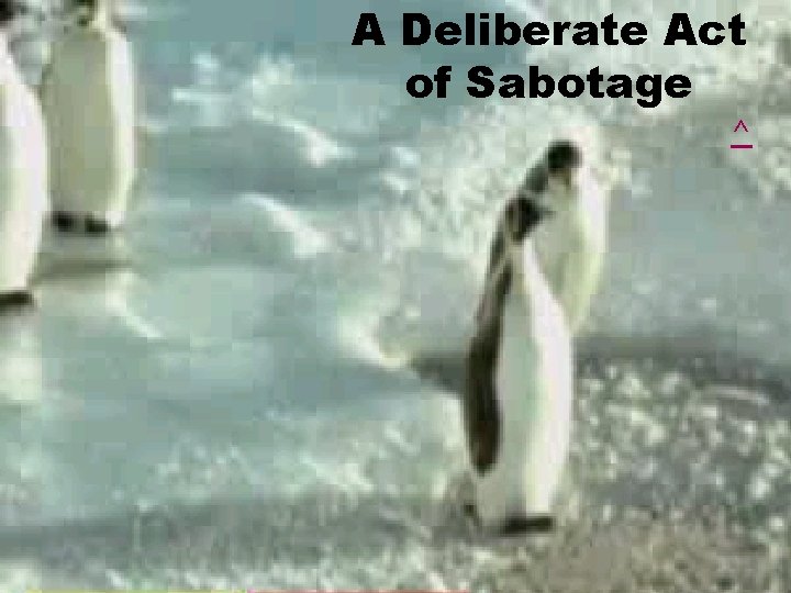 A Deliberate Act of Sabotage ^ 