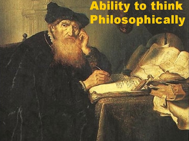 Ability to think Philosophically 