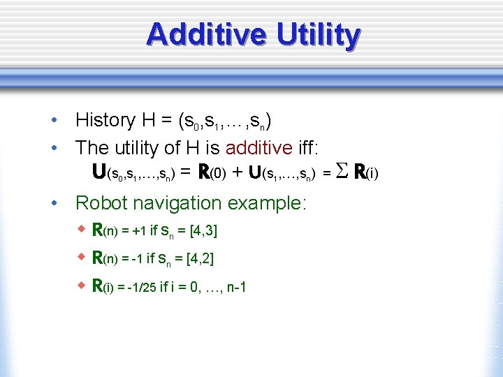 Additive Utility • History H = (s 0, s 1, …, sn) • The