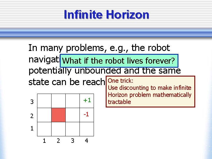 Infinite Horizon In many problems, e. g. , the robot navigation example, histories are